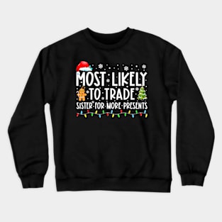 Most Likely To Trade Sister For More Presents Christmas Crewneck Sweatshirt